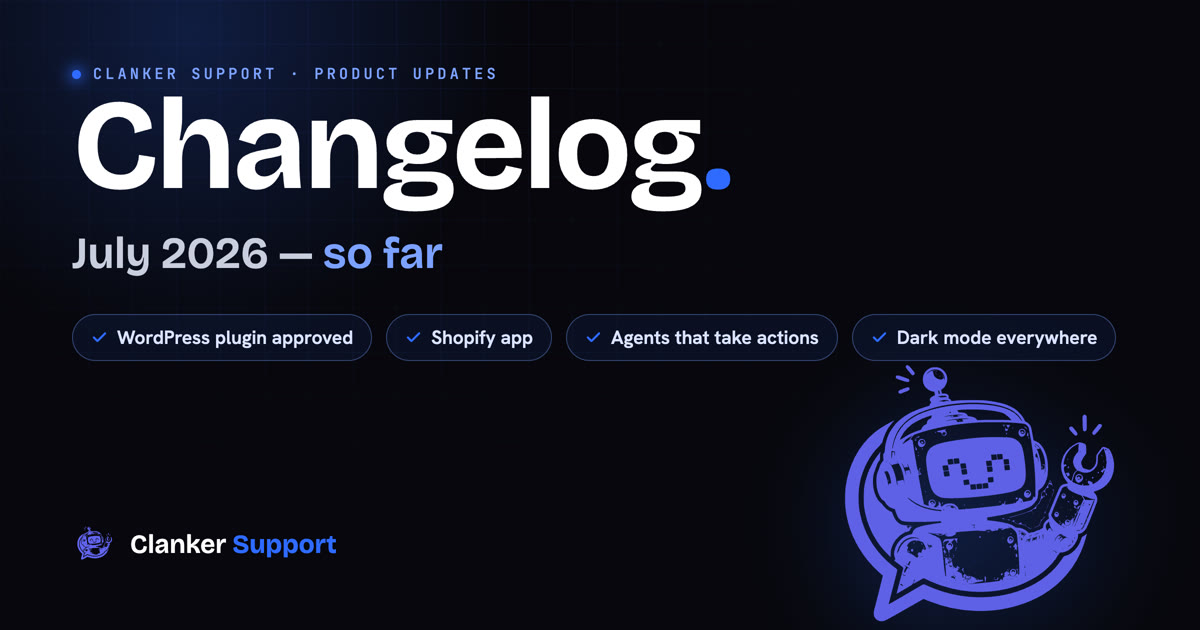 Dark illustration with the Clanker Support robot beside the words Changelog — July 2026, so far